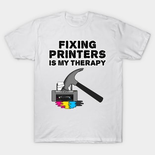 Fixing Printers Is My Therapy, Computer Technician Funny T-Shirt